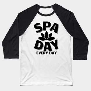 Spa Day Every Day Baseball T-Shirt